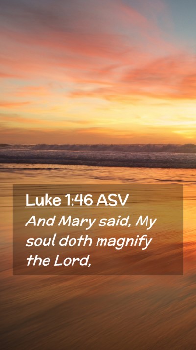 Picture 02 - Luke 1:46 ASV Mobile Phone Wallpaper - And Mary said, My soul doth magnify the - Mobile Bible Verse Wallpaper
