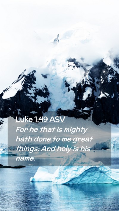 Picture 02 - Luke 1:49 ASV Mobile Phone Wallpaper - For he that is mighty hath done to me great - Mobile Bible Verse Wallpaper