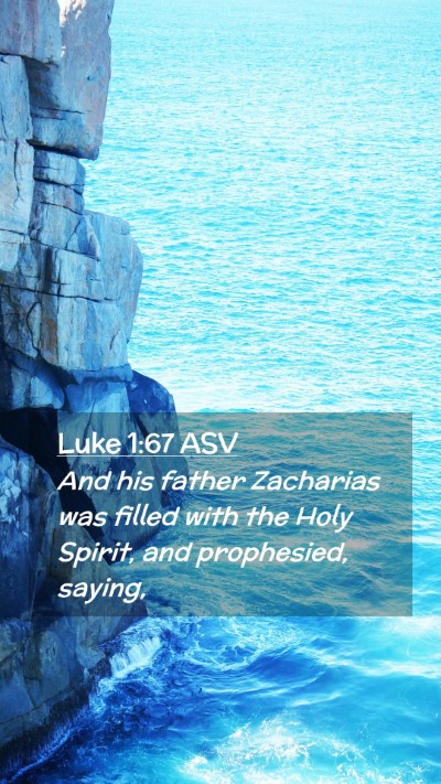 Picture 02 - Luke 1:67 ASV Mobile Phone Wallpaper - And his father Zacharias was filled with the Holy - Mobile Bible Verse Wallpaper