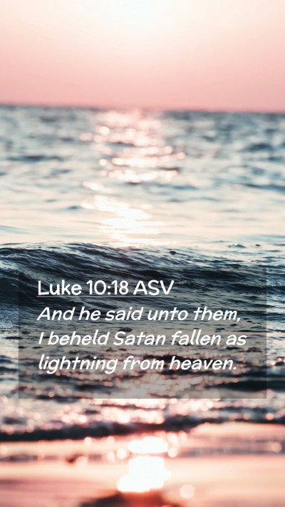 Picture 02 - Luke 10:18 ASV Mobile Phone Wallpaper - And he said unto them, I beheld Satan fallen as - Mobile Bible Verse Wallpaper