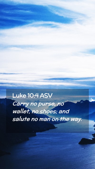 Picture 02 - Luke 10:4 ASV Mobile Phone Wallpaper - Carry no purse, no wallet, no shoes; and salute - Mobile Bible Verse Wallpaper