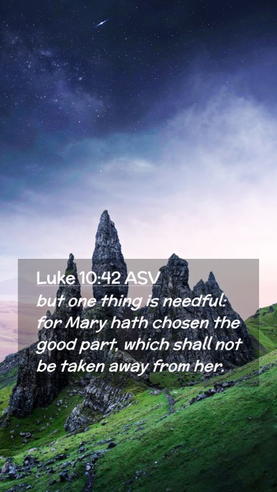Picture 02 - Luke 10:42 ASV Mobile Phone Wallpaper - but one thing is needful: for Mary hath chosen - Mobile Bible Verse Wallpaper