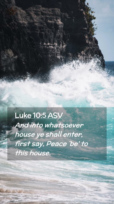 Picture 02 - Luke 10:5 ASV Mobile Phone Wallpaper - And into whatsoever house ye shall enter, first - Mobile Bible Verse Wallpaper