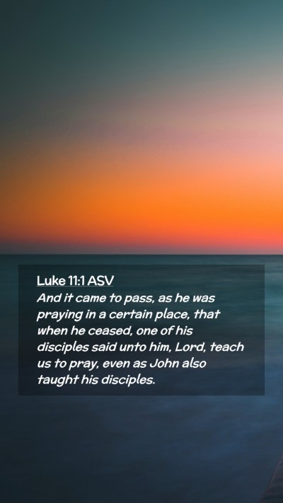Picture 02 - Luke 11:1 ASV Mobile Phone Wallpaper - And it came to pass, as he was praying in a - Mobile Bible Verse Wallpaper