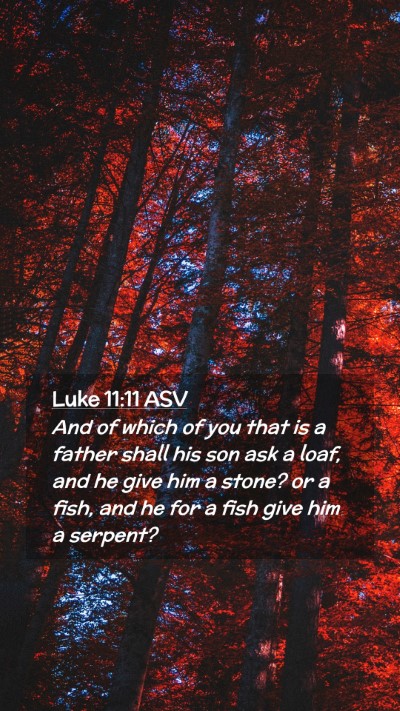 Picture 02 - Luke 11:11 ASV Mobile Phone Wallpaper - And of which of you that is a father shall his - Mobile Bible Verse Wallpaper
