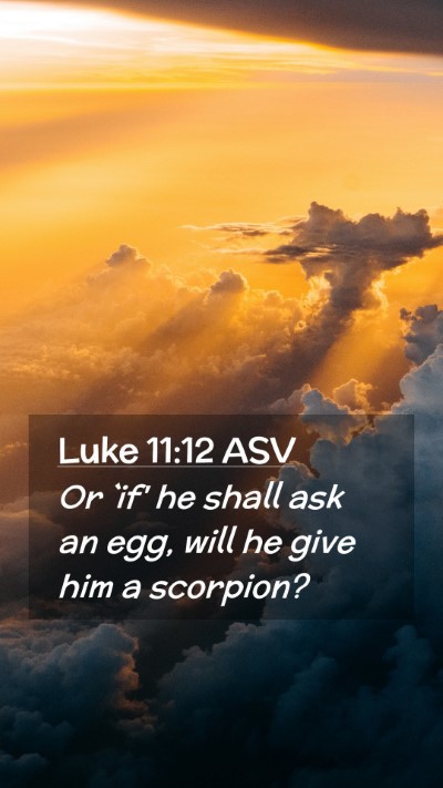 Picture 02 - Luke 11:12 ASV Mobile Phone Wallpaper - Or `if' he shall ask an egg, will he give him a - Mobile Bible Verse Wallpaper