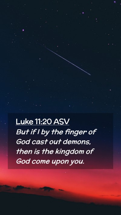 Picture 02 - Luke 11:20 ASV Mobile Phone Wallpaper - But if I by the finger of God cast out demons, - Mobile Bible Verse Wallpaper