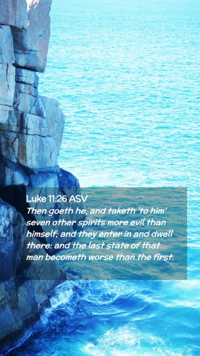 Picture 02 - Luke 11:26 ASV Mobile Phone Wallpaper - Then goeth he, and taketh `to him' seven other - Mobile Bible Verse Wallpaper