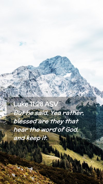 Picture 02 - Luke 11:28 ASV Mobile Phone Wallpaper - But he said, Yea rather, blessed are they that - Mobile Bible Verse Wallpaper