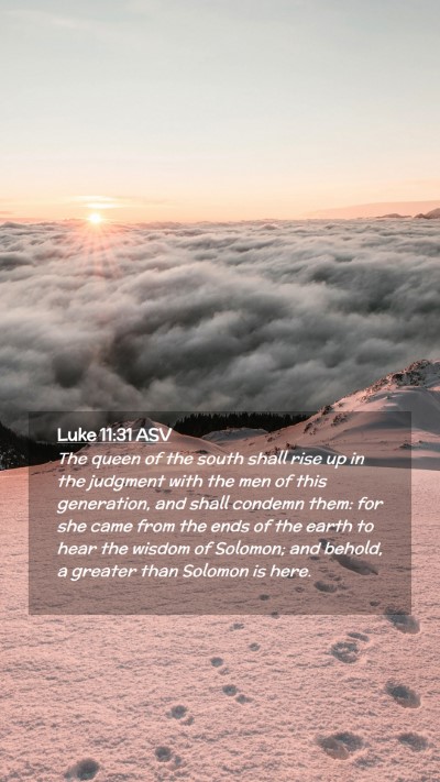 Picture 02 - Luke 11:31 ASV Mobile Phone Wallpaper - The queen of the south shall rise up in the - Mobile Bible Verse Wallpaper