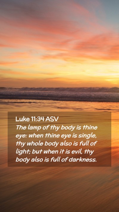 Picture 02 - Luke 11:34 ASV Mobile Phone Wallpaper - The lamp of thy body is thine eye: when thine eye - Mobile Bible Verse Wallpaper