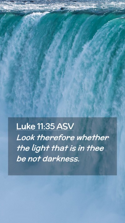 Picture 02 - Luke 11:35 ASV Mobile Phone Wallpaper - Look therefore whether the light that is in thee - Mobile Bible Verse Wallpaper