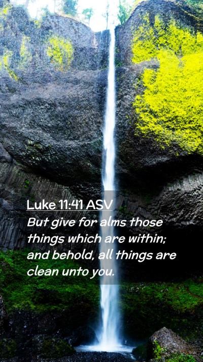Picture 02 - Luke 11:41 ASV Mobile Phone Wallpaper - But give for alms those things which are within; - Mobile Bible Verse Wallpaper