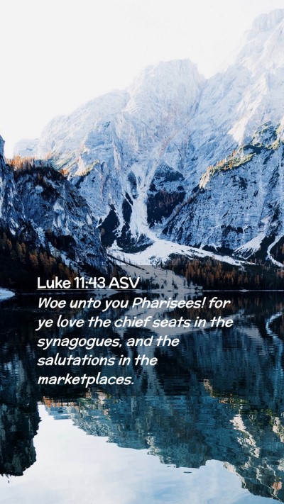 Picture 02 - Luke 11:43 ASV Mobile Phone Wallpaper - Woe unto you Pharisees! for ye love the chief - Mobile Bible Verse Wallpaper