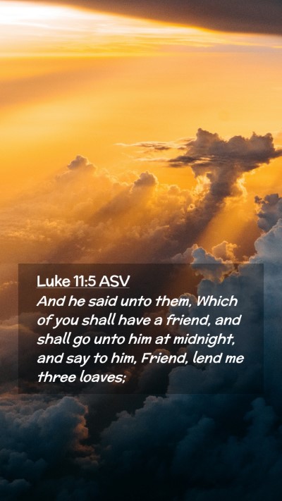 Picture 02 - Luke 11:5 ASV Mobile Phone Wallpaper - And he said unto them, Which of you shall have a - Mobile Bible Verse Wallpaper