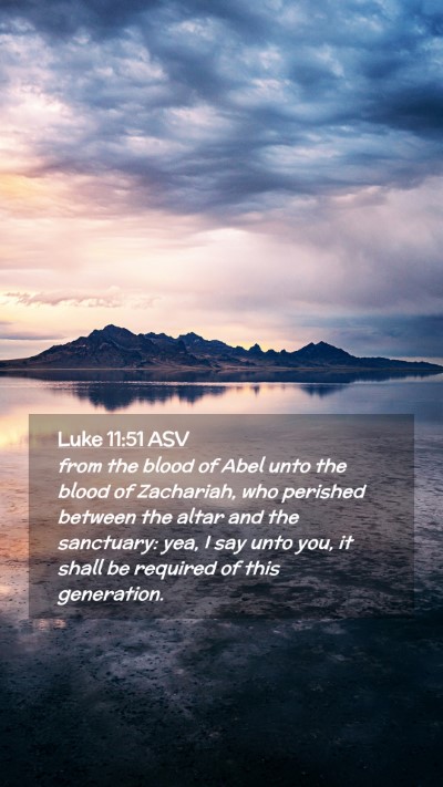 Picture 02 - Luke 11:51 ASV Mobile Phone Wallpaper - from the blood of Abel unto the blood of - Mobile Bible Verse Wallpaper