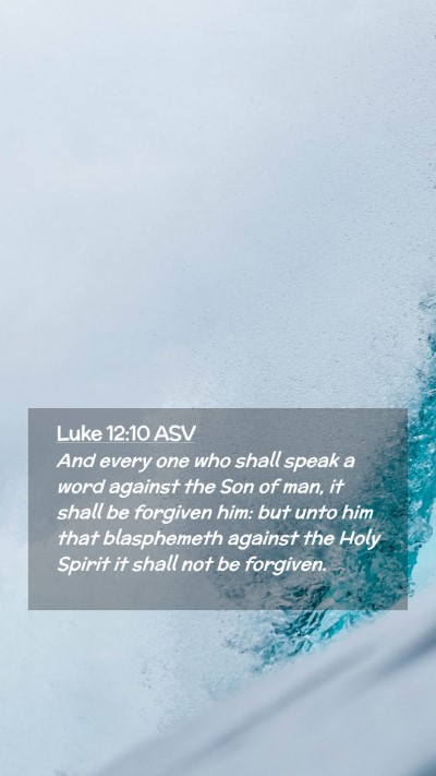 Picture 02 - Luke 12:10 ASV Mobile Phone Wallpaper - And every one who shall speak a word against the - Mobile Bible Verse Wallpaper