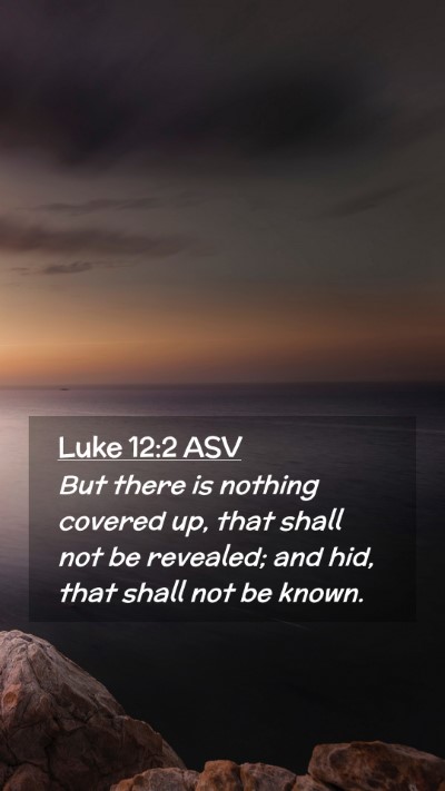 Picture 02 - Luke 12:2 ASV Mobile Phone Wallpaper - But there is nothing covered up, that shall not - Mobile Bible Verse Wallpaper