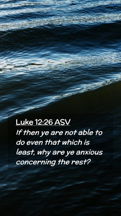 Picture 02 - Luke 12:26 ASV Mobile Phone Wallpaper - If then ye are not able to do even that which is - Mobile Bible Verse Wallpaper