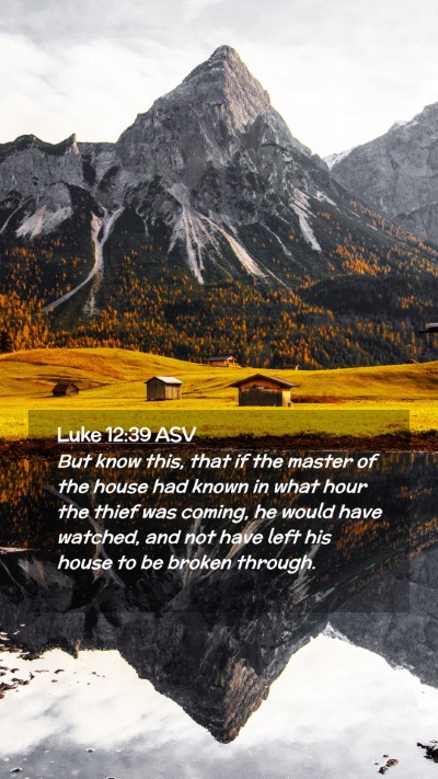 Picture 02 - Luke 12:39 ASV Mobile Phone Wallpaper - But know this, that if the master of the house - Mobile Bible Verse Wallpaper