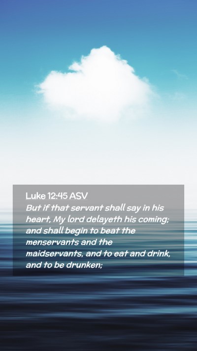 Picture 02 - Luke 12:45 ASV Mobile Phone Wallpaper - But if that servant shall say in his heart, My - Mobile Bible Verse Wallpaper