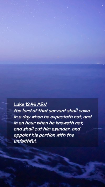 Picture 02 - Luke 12:46 ASV Mobile Phone Wallpaper - the lord of that servant shall come in a day when - Mobile Bible Verse Wallpaper