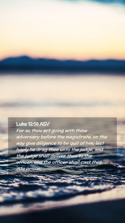 Picture 02 - Luke 12:58 ASV Mobile Phone Wallpaper - For as thou art going with thine adversary before - Mobile Bible Verse Wallpaper