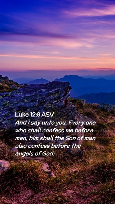 Picture 02 - Luke 12:8 ASV Mobile Phone Wallpaper - And I say unto you, Every one who shall confess - Mobile Bible Verse Wallpaper