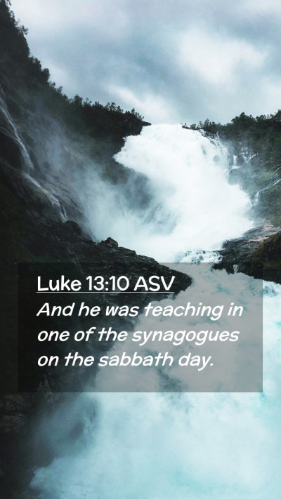 Picture 02 - Luke 13:10 ASV Mobile Phone Wallpaper - And he was teaching in one of the synagogues on - Mobile Bible Verse Wallpaper