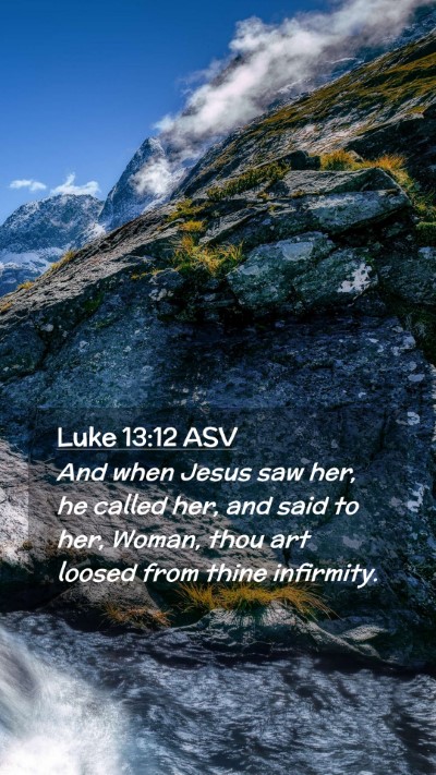Picture 02 - Luke 13:12 ASV Mobile Phone Wallpaper - And when Jesus saw her, he called her, and said - Mobile Bible Verse Wallpaper