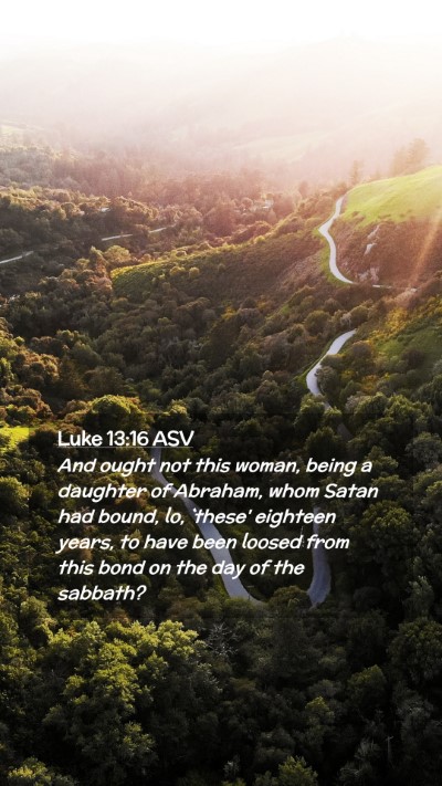 Picture 02 - Luke 13:16 ASV Mobile Phone Wallpaper - And ought not this woman, being a daughter of - Mobile Bible Verse Wallpaper