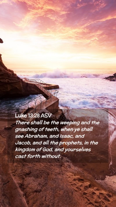 Picture 02 - Luke 13:28 ASV Mobile Phone Wallpaper - There shall be the weeping and the gnashing of - Mobile Bible Verse Wallpaper