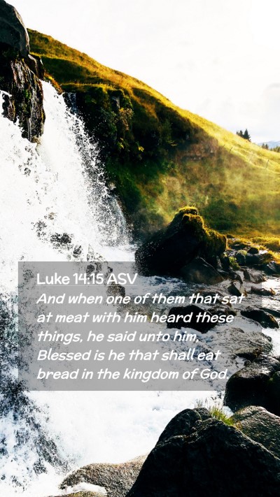 Picture 02 - Luke 14:15 ASV Mobile Phone Wallpaper - And when one of them that sat at meat with him - Mobile Bible Verse Wallpaper
