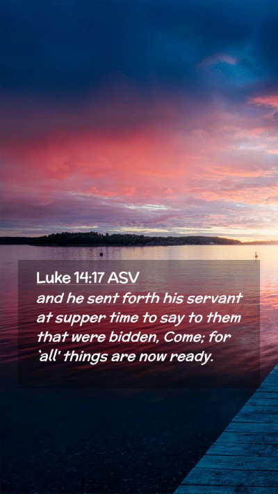 Picture 02 - Luke 14:17 ASV Mobile Phone Wallpaper - and he sent forth his servant at supper time to - Mobile Bible Verse Wallpaper