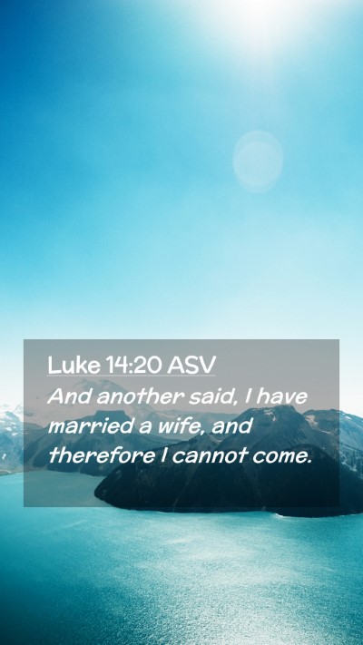Picture 02 - Luke 14:20 ASV Mobile Phone Wallpaper - And another said, I have married a wife, and - Mobile Bible Verse Wallpaper