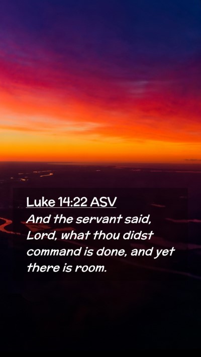 Picture 02 - Luke 14:22 ASV Mobile Phone Wallpaper - And the servant said, Lord, what thou didst - Mobile Bible Verse Wallpaper