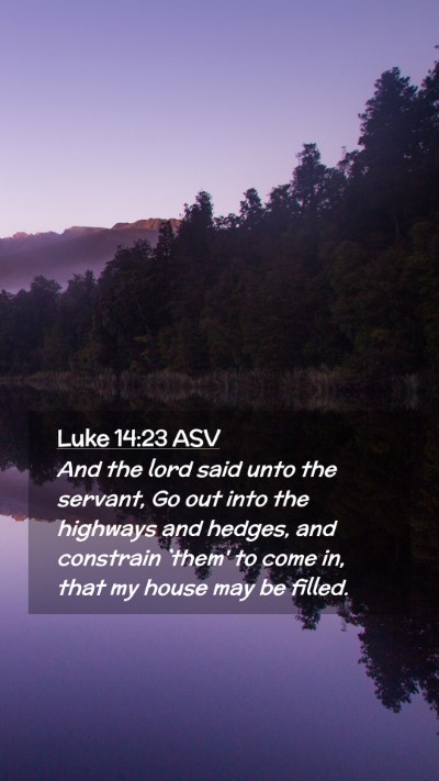 Picture 02 - Luke 14:23 ASV Mobile Phone Wallpaper - And the lord said unto the servant, Go out into - Mobile Bible Verse Wallpaper