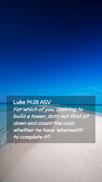 Picture 02 - Luke 14:28 ASV Mobile Phone Wallpaper - For which of you, desiring to build a tower, doth - Mobile Bible Verse Wallpaper