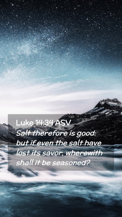 Picture 02 - Luke 14:34 ASV Mobile Phone Wallpaper - Salt therefore is good: but if even the salt have - Mobile Bible Verse Wallpaper