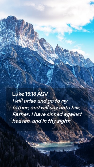 Picture 02 - Luke 15:18 ASV Mobile Phone Wallpaper - I will arise and go to my father, and will say - Mobile Bible Verse Wallpaper