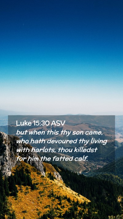 Picture 02 - Luke 15:30 ASV Mobile Phone Wallpaper - but when this thy son came, who hath devoured thy - Mobile Bible Verse Wallpaper