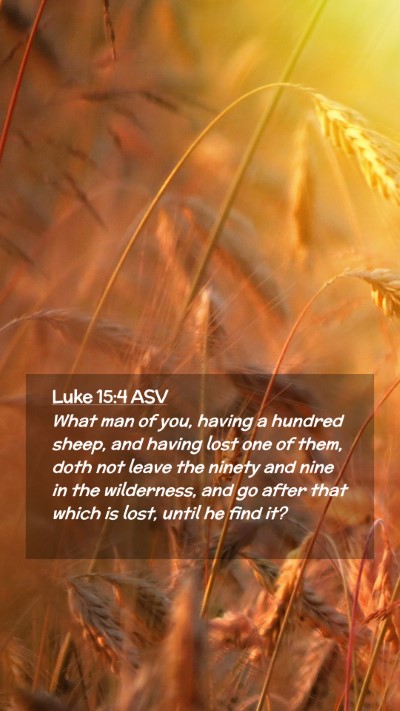 Picture 02 - Luke 15:4 ASV Mobile Phone Wallpaper - What man of you, having a hundred sheep, and - Mobile Bible Verse Wallpaper