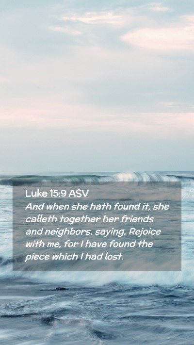Picture 02 - Luke 15:9 ASV Mobile Phone Wallpaper - And when she hath found it, she calleth together - Mobile Bible Verse Wallpaper