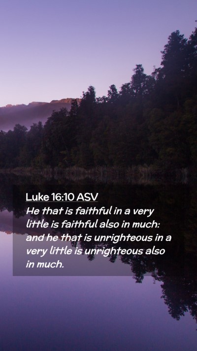 Picture 02 - Luke 16:10 ASV Mobile Phone Wallpaper - He that is faithful in a very little is faithful - Mobile Bible Verse Wallpaper