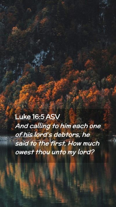 Picture 02 - Luke 16:5 ASV Mobile Phone Wallpaper - And calling to him each one of his lord's - Mobile Bible Verse Wallpaper
