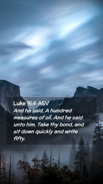 Picture 02 - Luke 16:6 ASV Mobile Phone Wallpaper - And he said, A hundred measures of oil. And he - Mobile Bible Verse Wallpaper