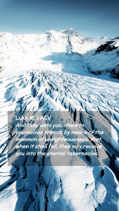 Picture 02 - Luke 16:9 ASV Mobile Phone Wallpaper - And I say unto you, Make to yourselves friends by - Mobile Bible Verse Wallpaper