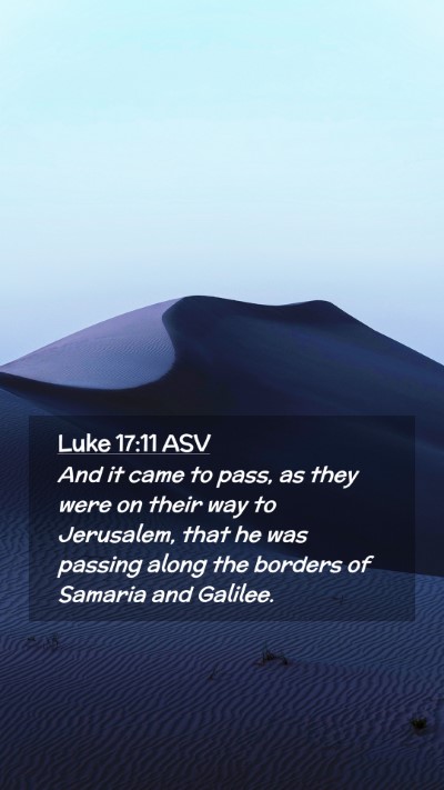 Picture 02 - Luke 17:11 ASV Mobile Phone Wallpaper - And it came to pass, as they were on their way to - Mobile Bible Verse Wallpaper