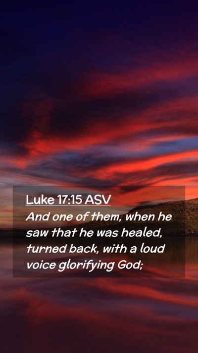 Picture 02 - Luke 17:15 ASV Mobile Phone Wallpaper - And one of them, when he saw that he was healed, - Mobile Bible Verse Wallpaper