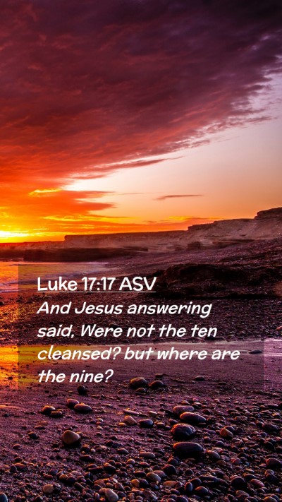 Picture 02 - Luke 17:17 ASV Mobile Phone Wallpaper - And Jesus answering said, Were not the ten - Mobile Bible Verse Wallpaper